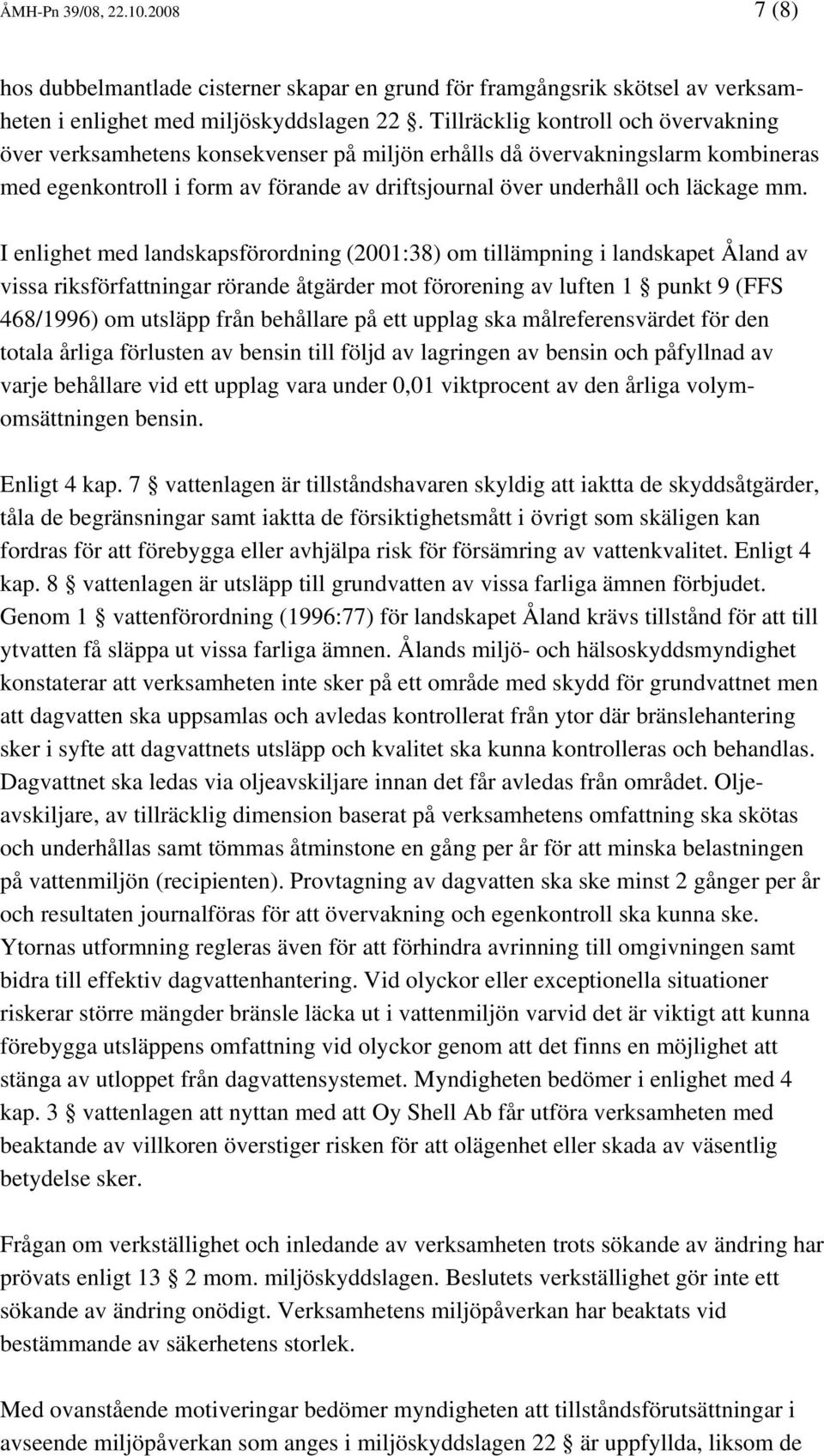 I enlighet med landskapsförordning (2001:38) om tillämpning i landskapet Åland av vissa riksförfattningar rörande åtgärder mot förorening av luften 1 punkt 9 (FFS 468/1996) om utsläpp från behållare