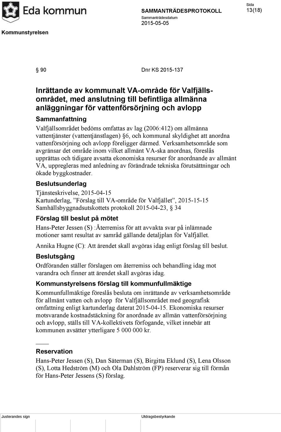 Verksamhetsområde som avgränsar det område inom vilket allmänt VA-ska anordnas, föreslås upprättas och tidigare avsatta ekonomiska resurser för anordnande av allmänt VA, uppregleras med anledning av