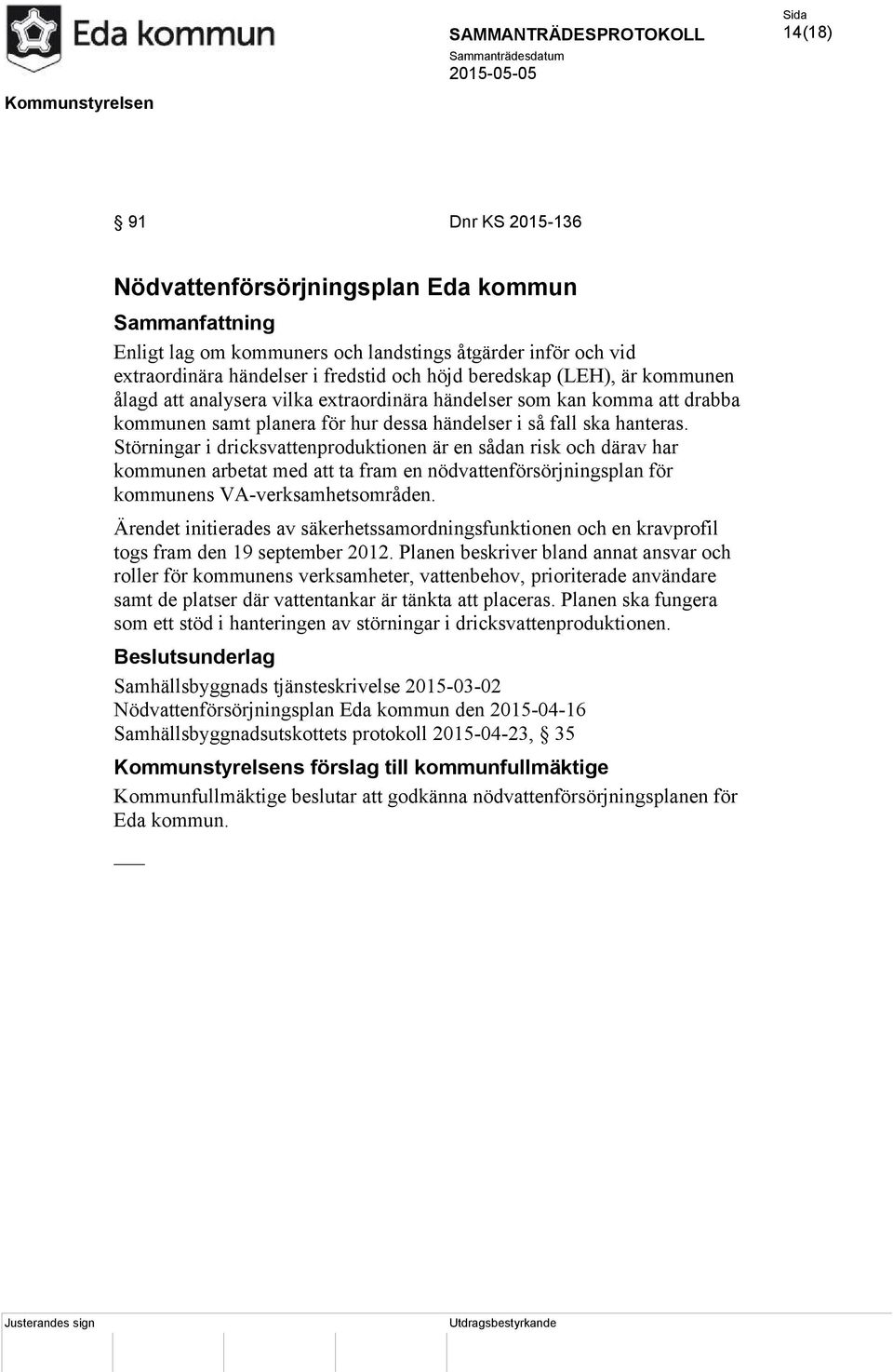 Störningar i dricksvattenproduktionen är en sådan risk och därav har kommunen arbetat med att ta fram en nödvattenförsörjningsplan för kommunens VA-verksamhetsområden.