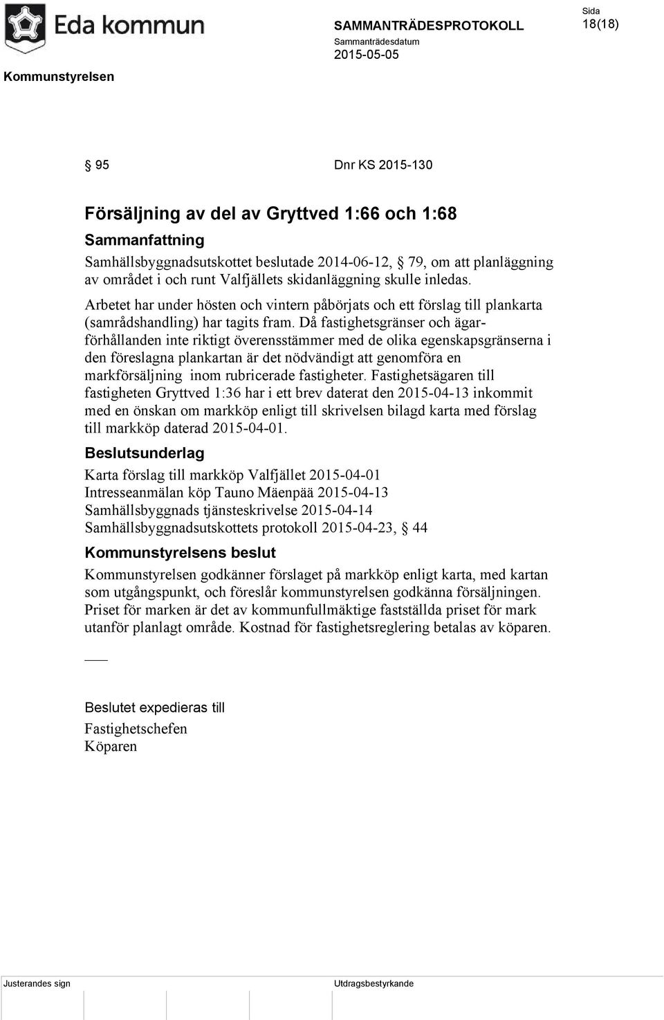 Då fastighetsgränser och ägarförhållanden inte riktigt överensstämmer med de olika egenskapsgränserna i den föreslagna plankartan är det nödvändigt att genomföra en markförsäljning inom rubricerade