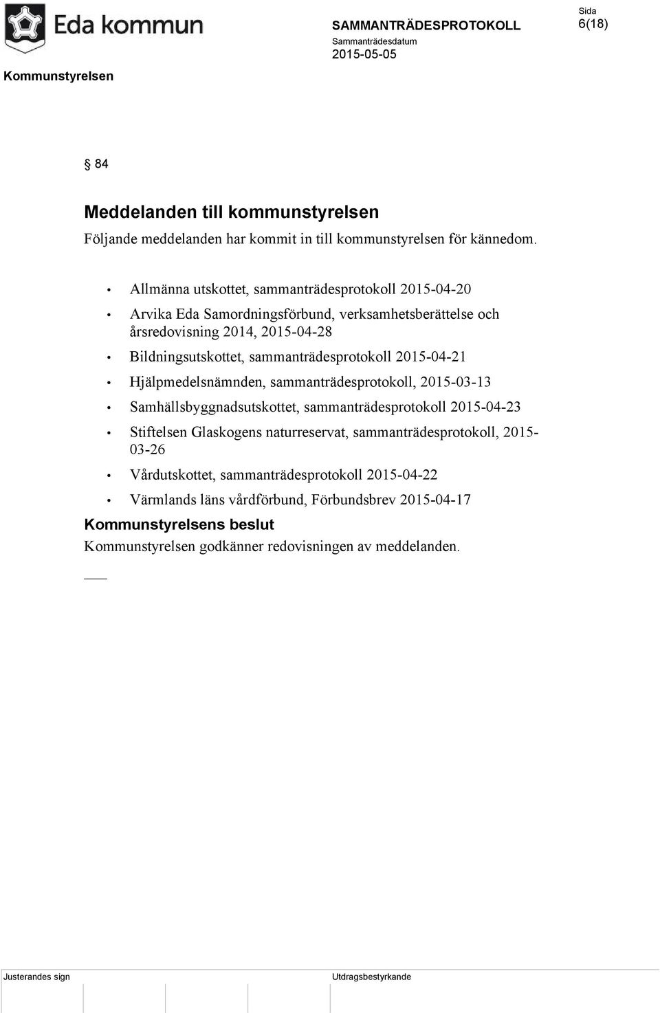 sammanträdesprotokoll 2015-04-21 Hjälpmedelsnämnden, sammanträdesprotokoll, 2015-03-13 Samhällsbyggnadsutskottet, sammanträdesprotokoll 2015-04-23 Stiftelsen