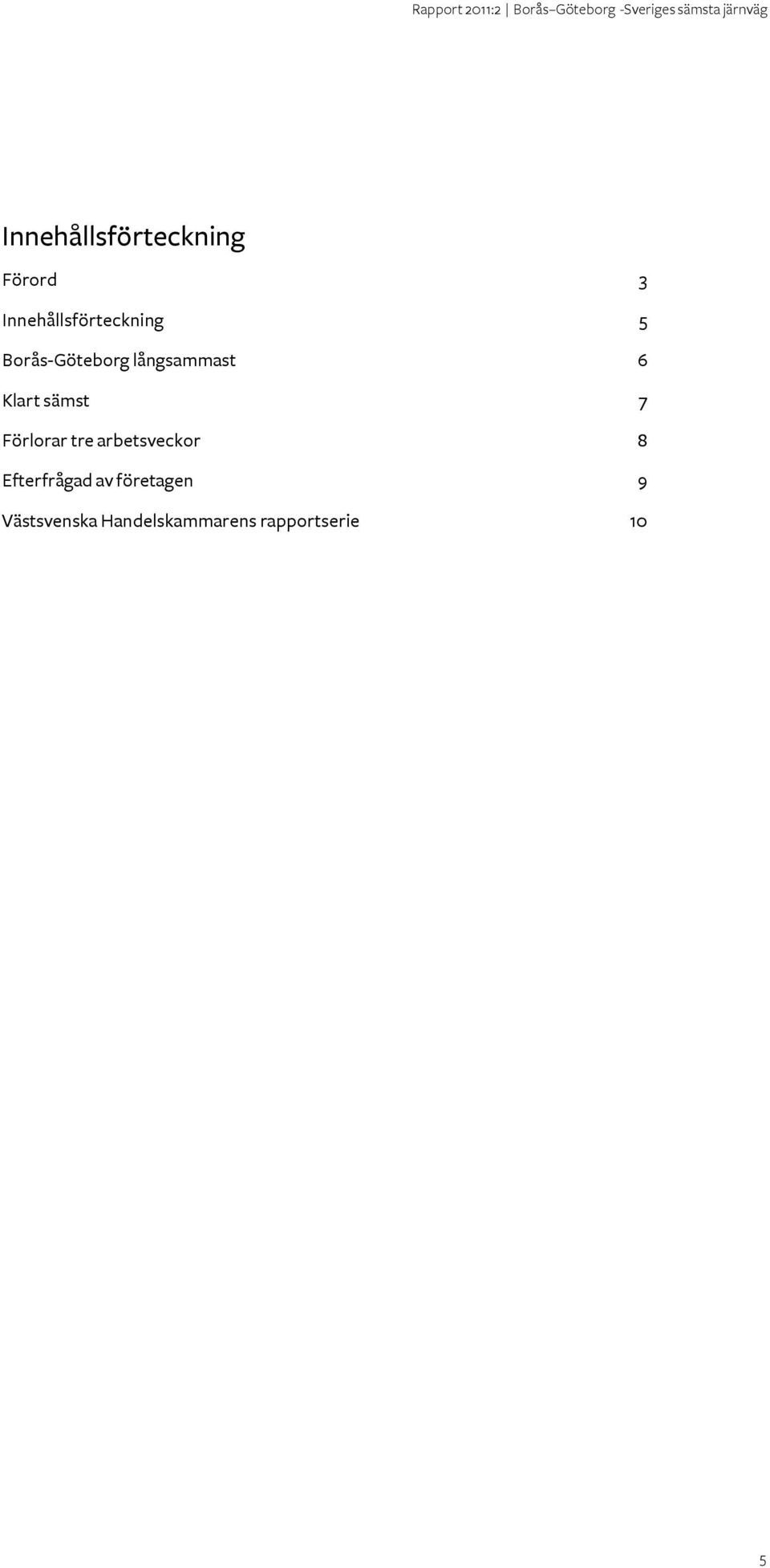 6 Klart sämst 7 Förlorar tre arbetsveckor 8