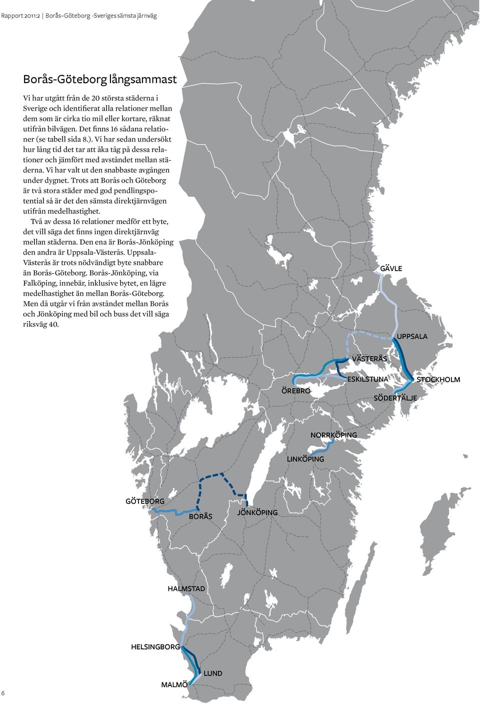 Vi har valt ut den snabbaste avgången under dygnet. Trots att Borås och Göteborg är två stora städer med god pendlingspotential så är det den sämsta direktjärnvägen utifrån medelhastighet.