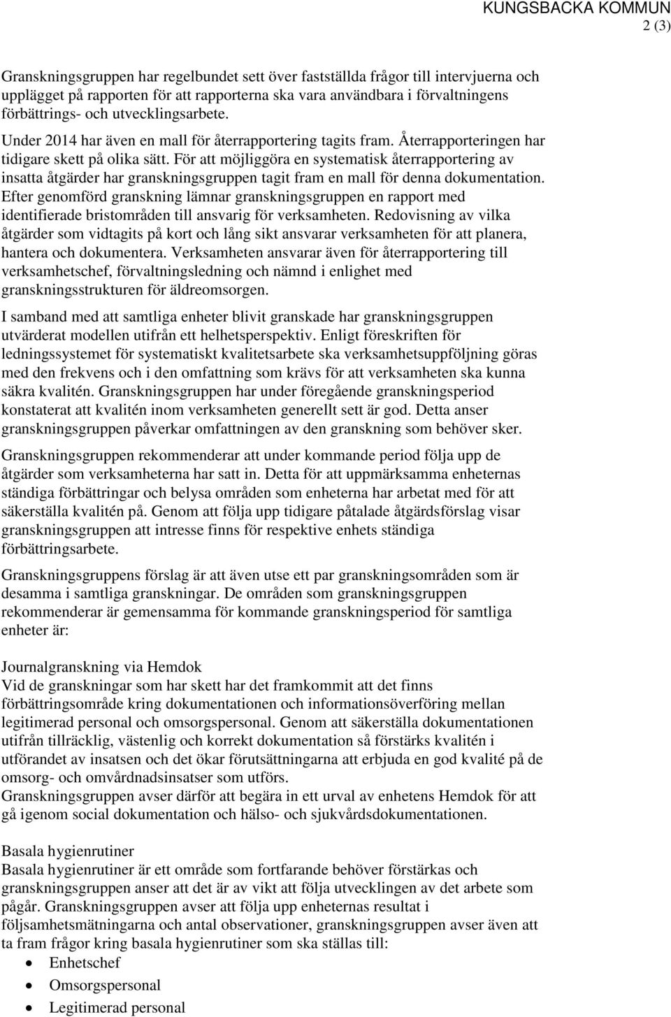 För att möjliggöra en systematisk återrapportering av insatta åtgärder har granskningsgruppen tagit fram en mall för denna dokumentation.