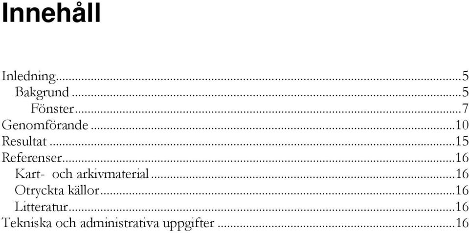 .. 16 Kart- och arkivmaterial... 16 Otryckta källor.