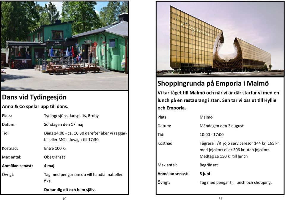 Tid: Tydingesjöns dansplats, Broby Söndagen den 17 maj Dans 14:00 - ca.