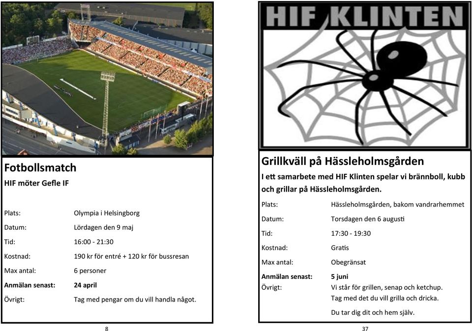 Grillkväll på Hässleholmsgården I ett samarbete med HIF Klinten spelar vi brännboll, kubb och grillar på Hässleholmsgården.