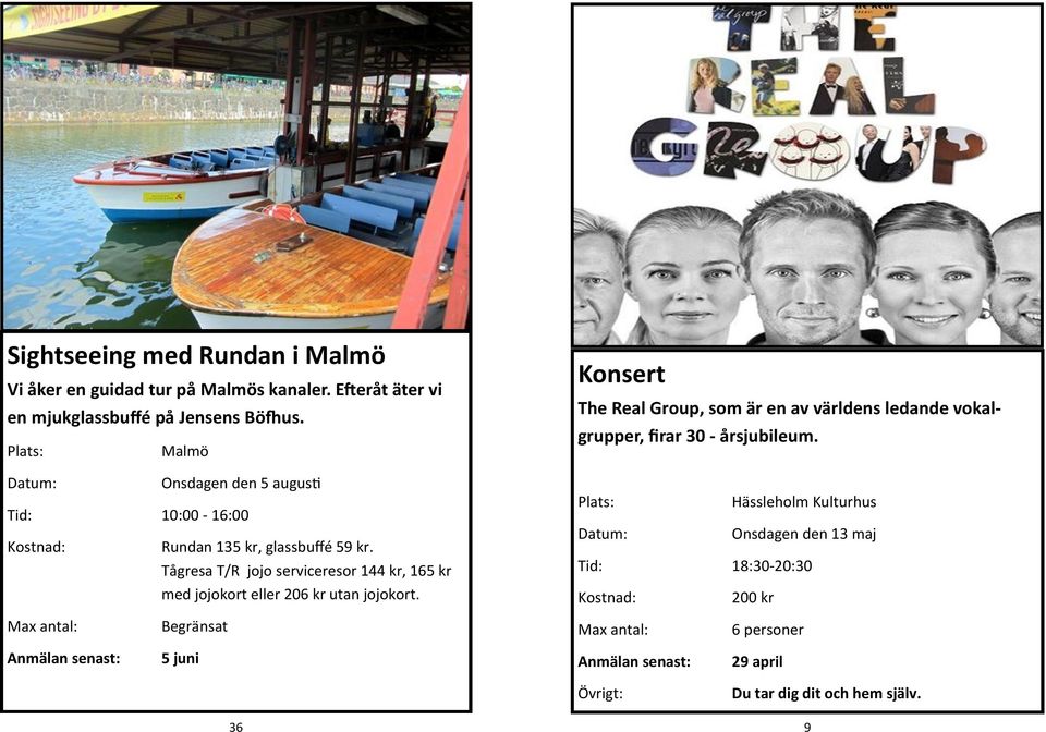 Malmö Onsdagen den 5 augusti Tid: 10:00-16:00 Rundan 135 kr, glassbuffé 59 kr.