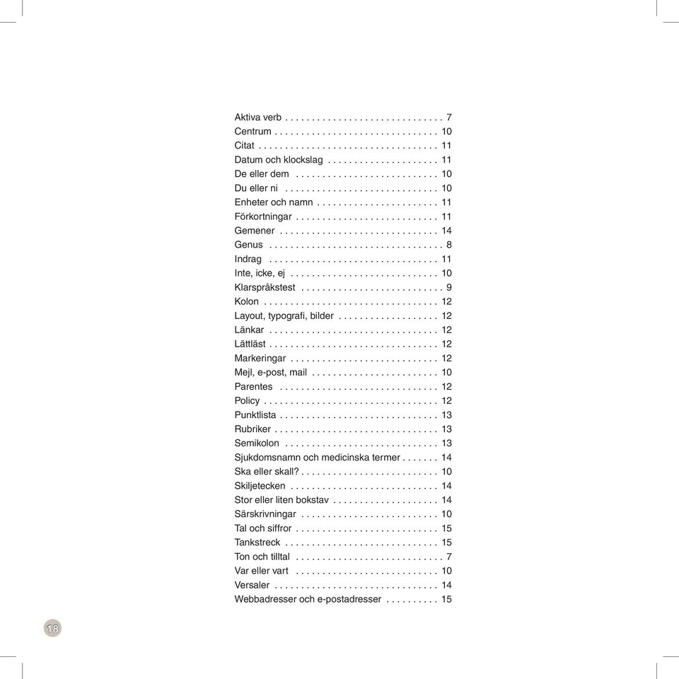 ..10 Parentes...12 Policy...12 Punktlista.... 13 Rubriker.... 13 Semikolon...13 Sjukdomsnamnochmedicinskatermer... 14 Skaellerskall?...10 Skiljetecken.