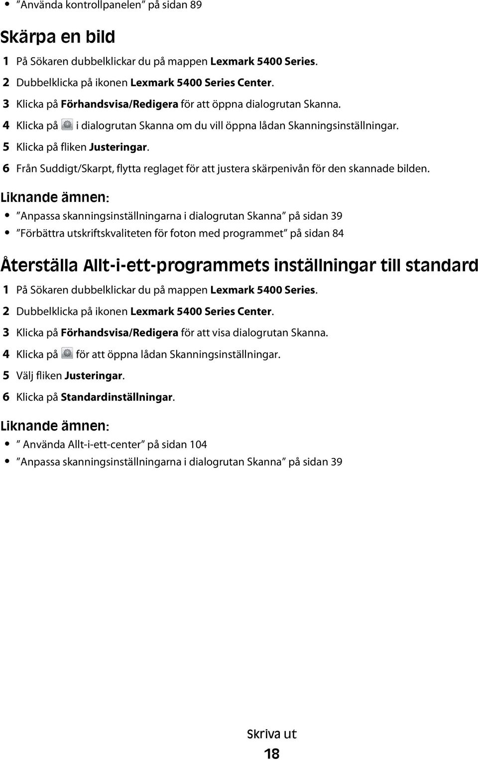 6 Från Suddigt/Skarpt, flytta reglaget för att justera skärpenivån för den skannade bilden.