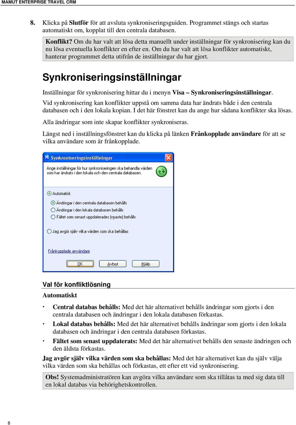 Om du har valt att lösa konflikter automatiskt, hanterar programmet detta utifrån de inställningar du har gjort.