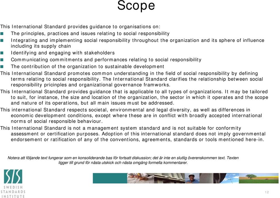 responsibility The contribution of the organization to sustainable development This International Standard promotes common understanding in the field of social responsibility by defining terms