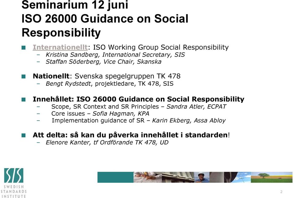 478, SIS Innehållet: ISO 26000 Guidance on Social Responsibility Scope, SR Context and SR Principles Sandra Atler, ECPAT Core issues Sofia