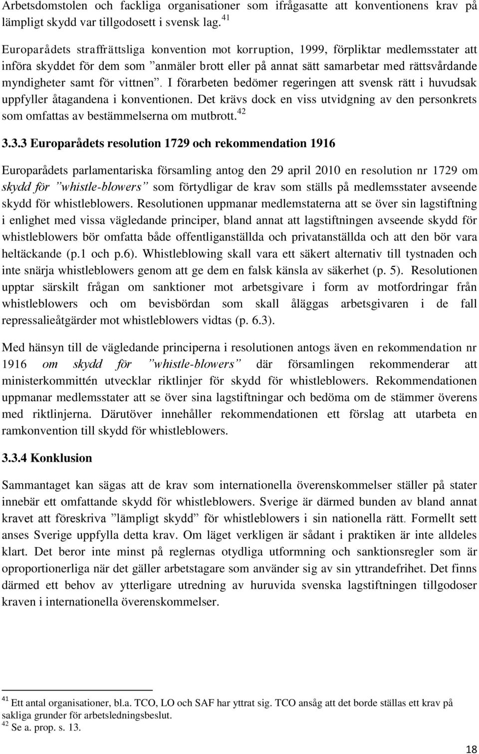 samt för vittnen. I förarbeten bedömer regeringen att svensk rätt i huvudsak uppfyller åtagandena i konventionen.