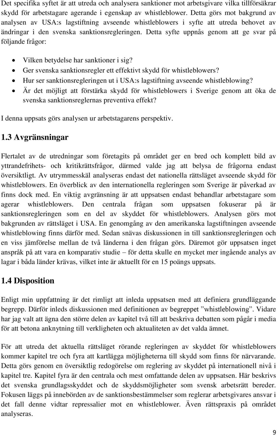 Detta syfte uppnås genom att ge svar på följande frågor: Vilken betydelse har sanktioner i sig? Ger svenska sanktionsregler ett effektivt skydd för whistleblowers?