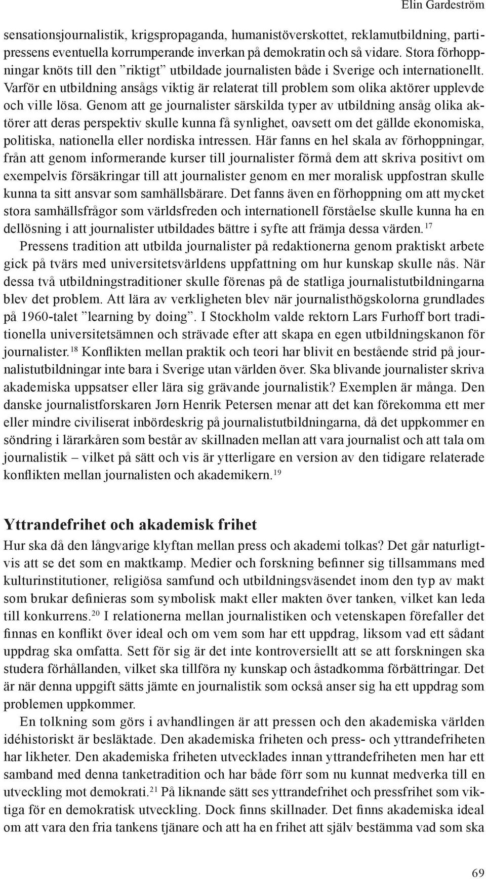 Varför en utbildning ansågs viktig är relaterat till problem som olika aktörer upplevde och ville lösa.