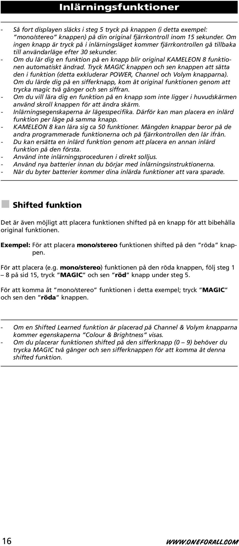 - Om du lär dig en funktion på en knapp blir original KAMELEON 8 funktionen automatiskt ändrad.