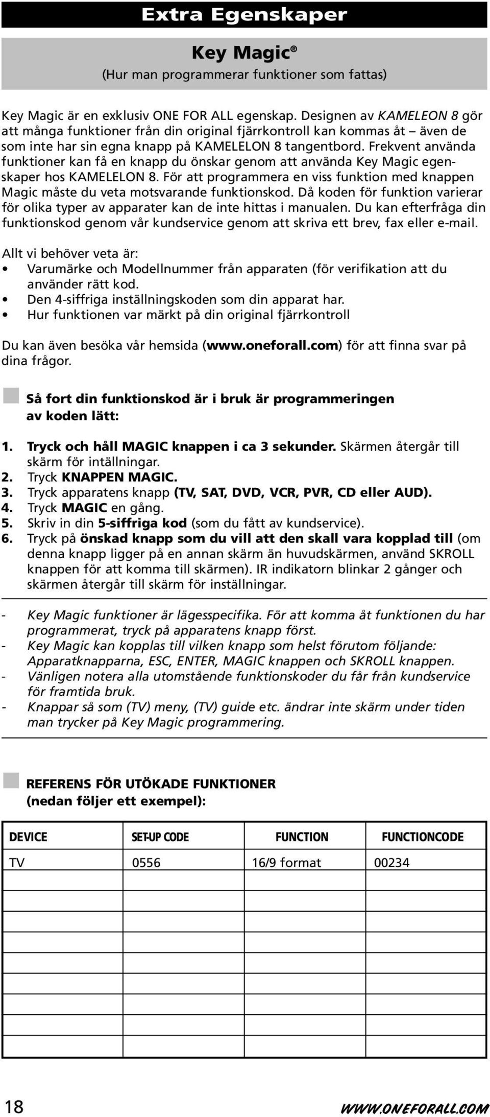 Frekvent använda funktioner kan få en knapp du önskar genom att använda Key Magic egenskaper hos KAMELELON 8.