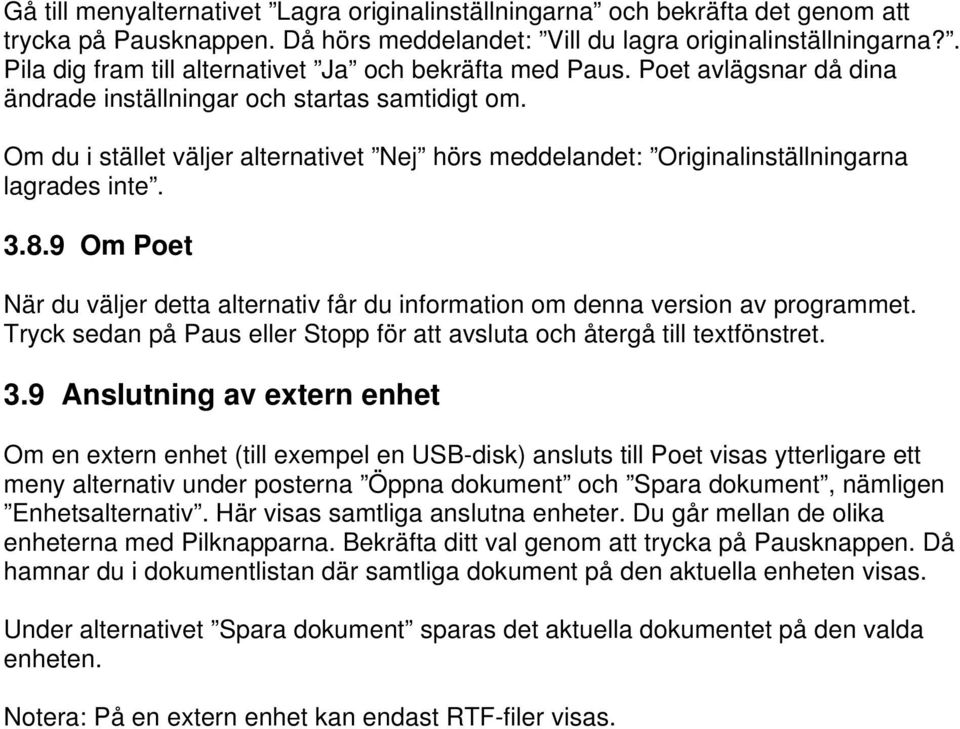 Om du i stället väljer alternativet Nej hörs meddelandet: Originalinställningarna lagrades inte. 3.8.9 Om Poet När du väljer detta alternativ får du information om denna version av programmet.