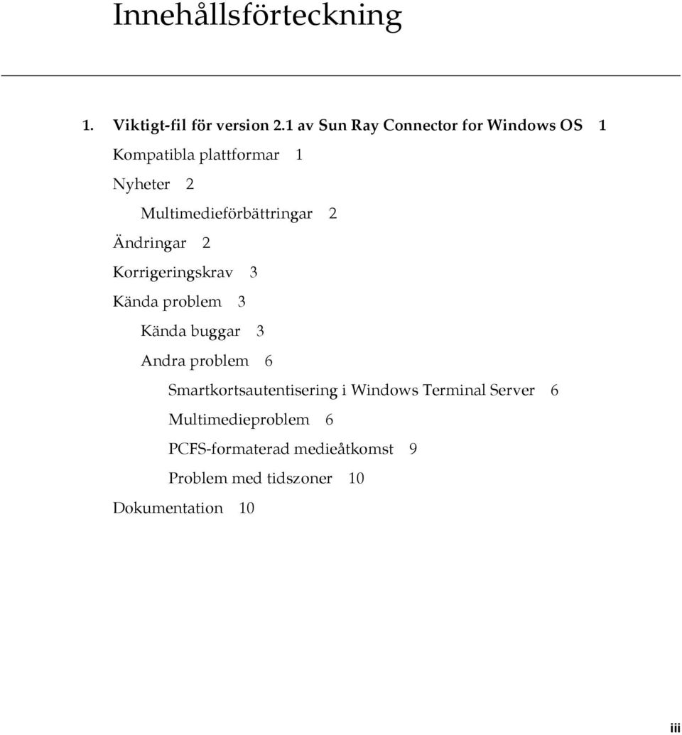 Multimedieförbättringar 2 Ändringar 2 Korrigeringskrav 3 Kända problem 3 Kända buggar 3 Andra