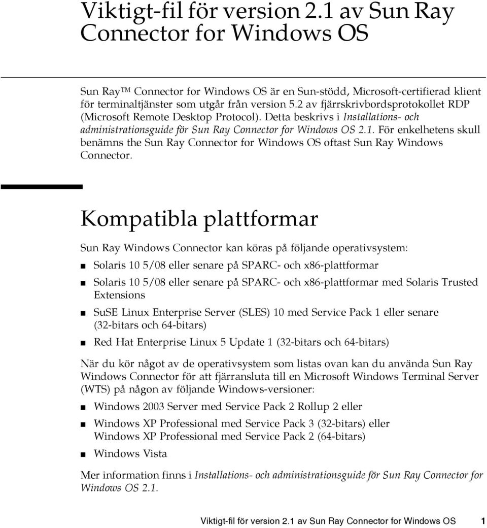 För enkelhetens skull benämns the Sun Ray Connector for Windows OS oftast Sun Ray Windows Connector.