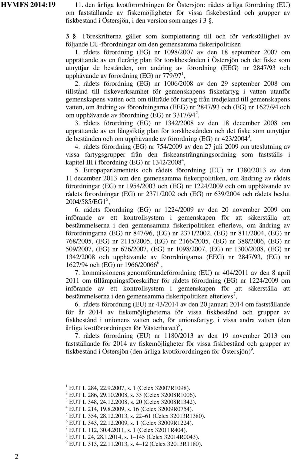 rådets förordning (EG) nr 1098/2007 av den 18 september 2007 om upprättande av en flerårig plan för torskbestånden i Östersjön och det fiske som utnyttjar de bestånden, om ändring av förordning (EEG)