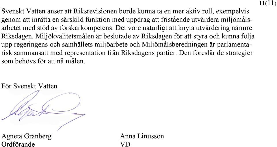 Miljökvalitetsmålen är beslutade av Riksdagen för att styra och kunna följa upp regeringens och samhällets miljöarbete och Miljömålsberedningen är