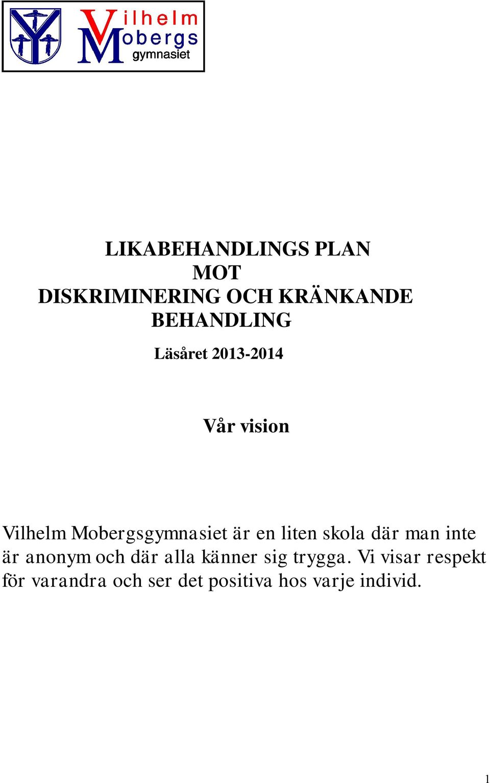 skola där man inte är anonym och där alla känner sig trygga.