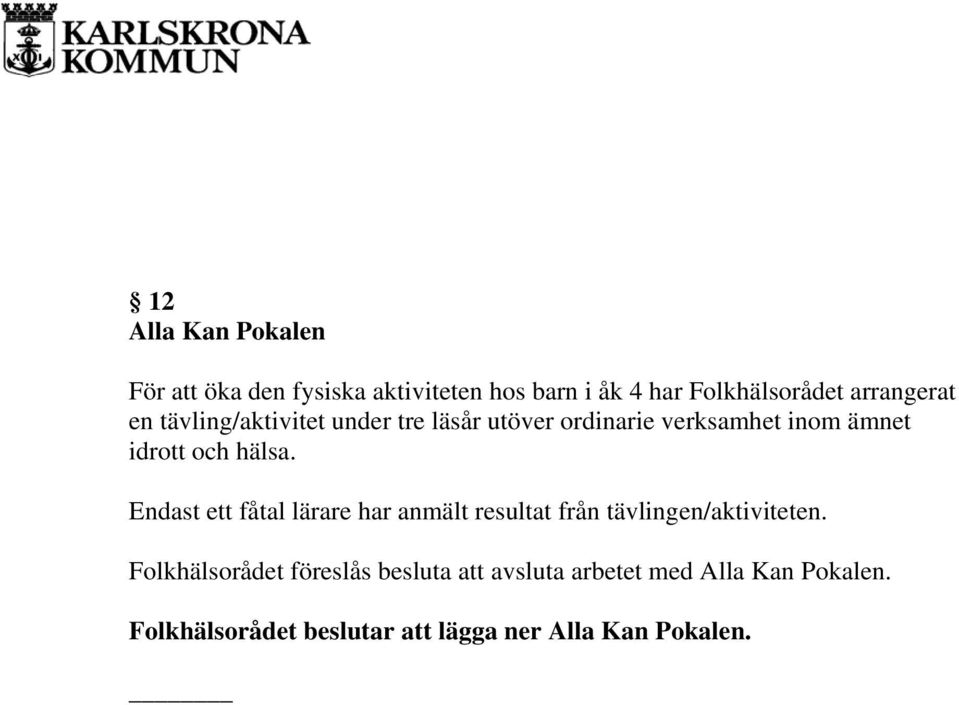 hälsa. Endast ett fåtal lärare har anmält resultat från tävlingen/aktiviteten.