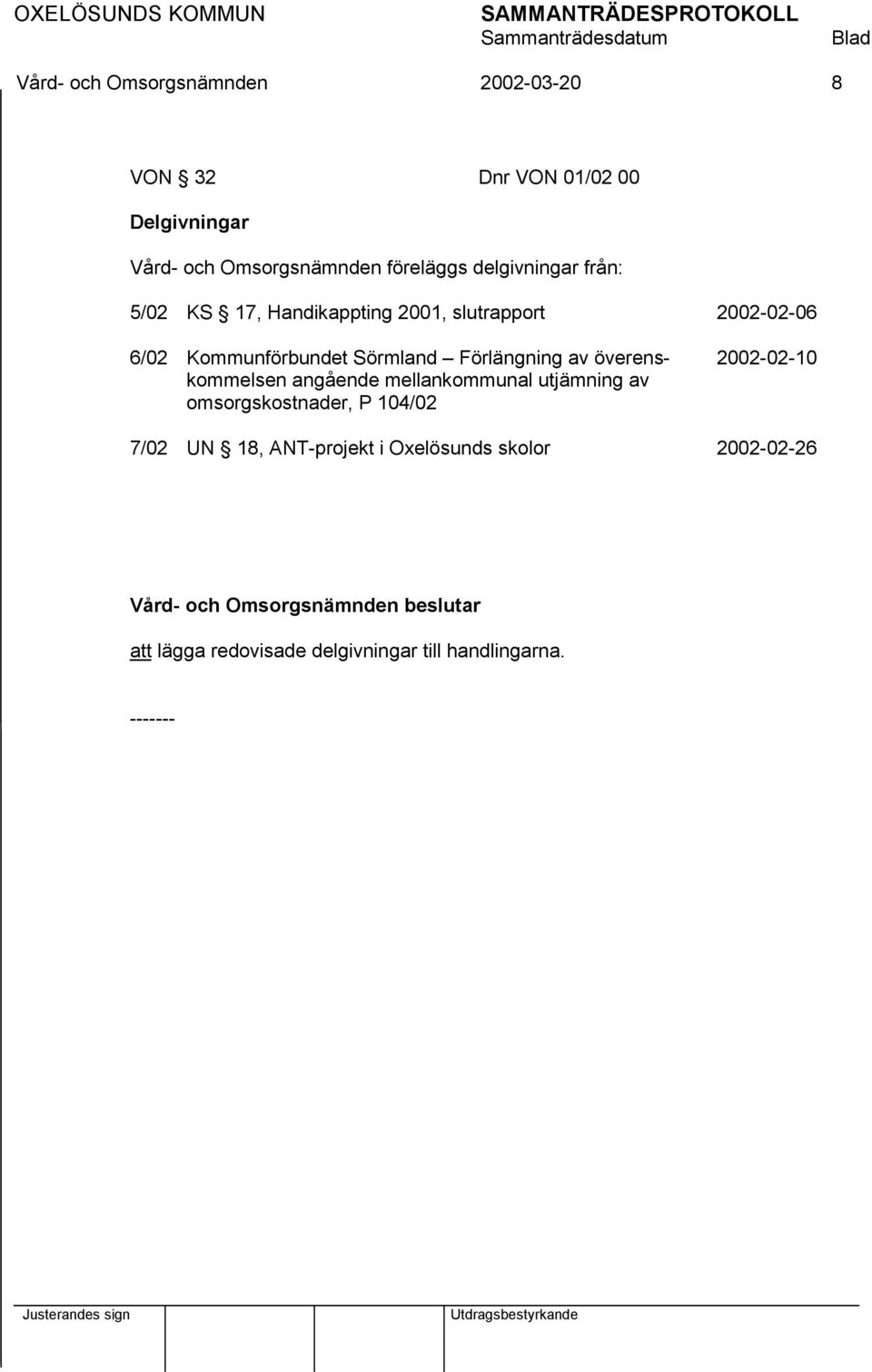 Sörmland Förlängning av överenskommelsen angående mellankommunal utjämning av omsorgskostnader, P 104/02