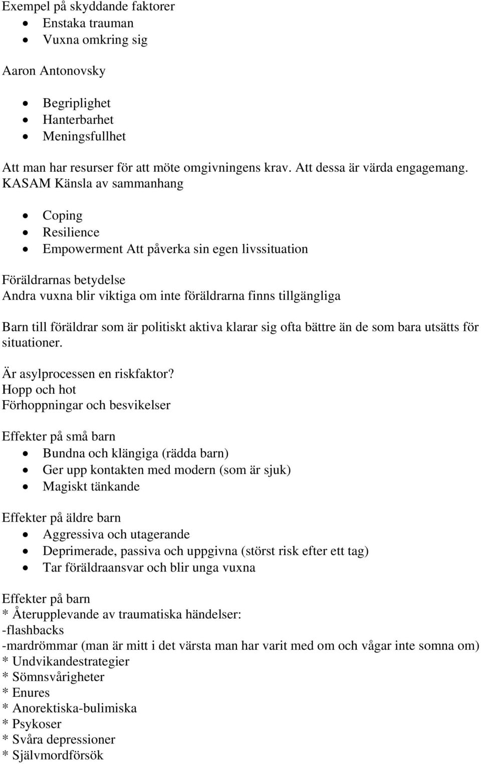 KASAM Känsla av sammanhang Coping Resilience Empowerment Att påverka sin egen livssituation Föräldrarnas betydelse Andra vuxna blir viktiga om inte föräldrarna finns tillgängliga Barn till föräldrar