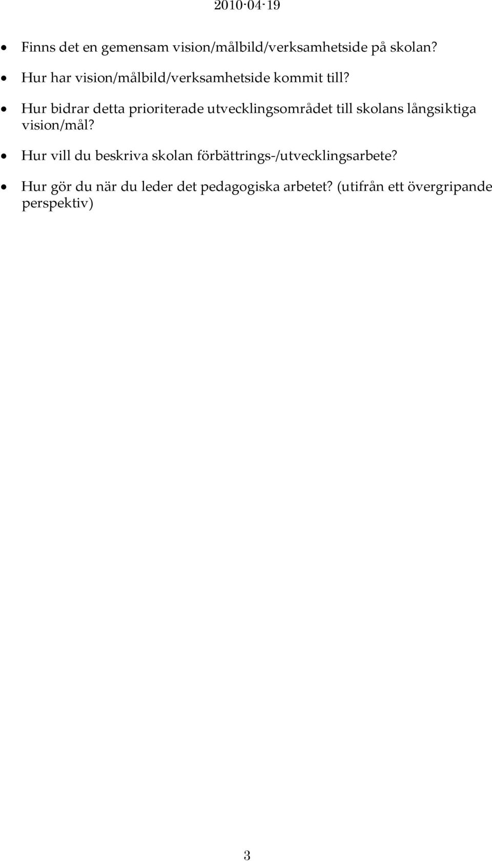 Hur bidrar detta prioriterade utvecklingsområdet till skolans långsiktiga vision/mål?