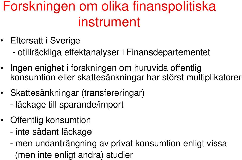 har störst multiplikatorer Skattesänkningar (transfereringar) - läckage till sparande/import Offentlig