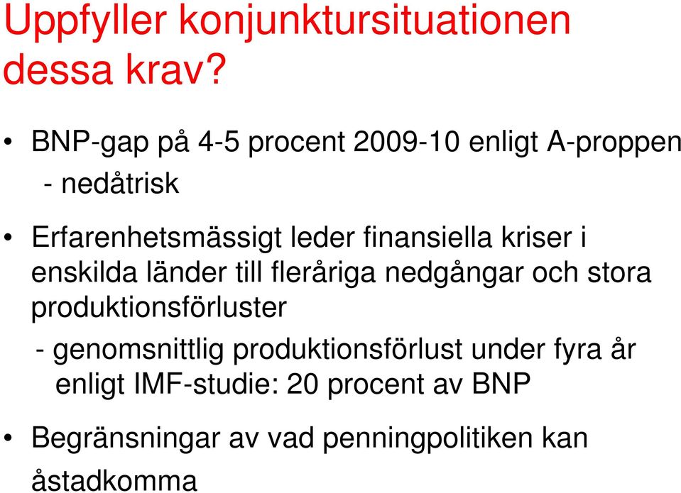 finansiella kriser i enskilda länder till fleråriga nedgångar och stora