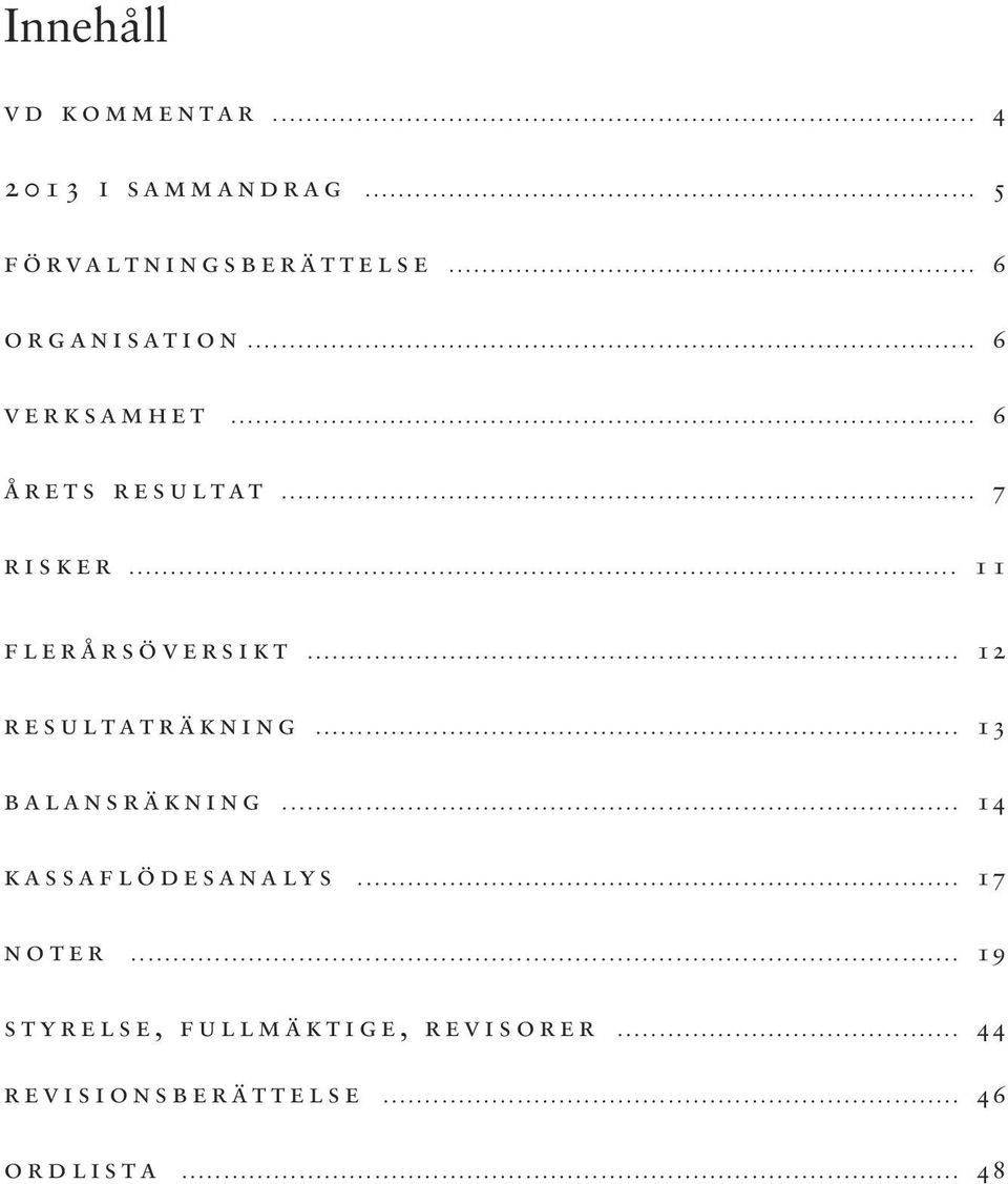 .. 1 1 f l e r å r s ö v e r s i k t... 12 r e s u l t a t r ä k n i n g... 13 b a l a n s r ä k n i n g.