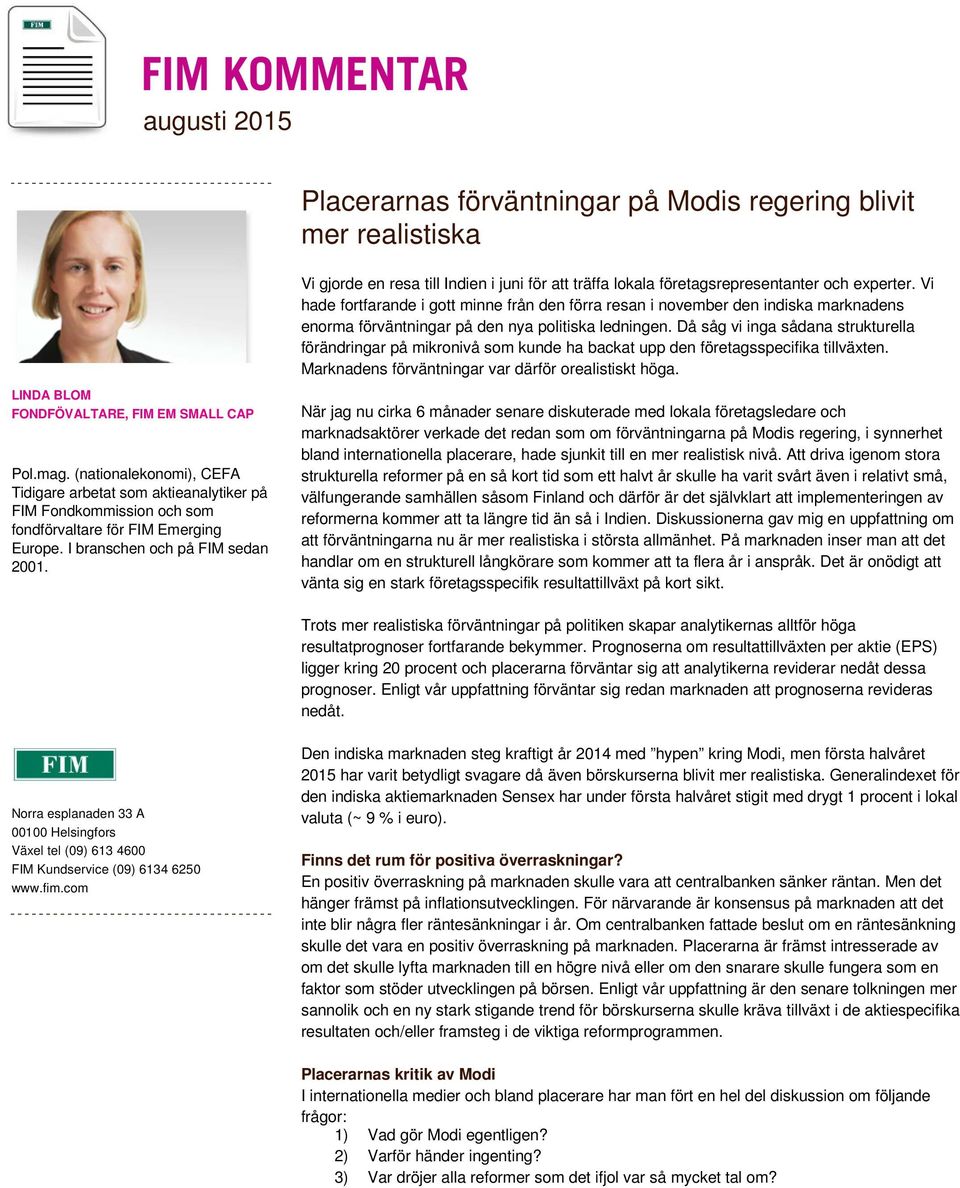 Då såg vi inga sådana strukturella förändringar på mikronivå som kunde ha backat upp den företagsspecifika tillväxten. Marknadens förväntningar var därför orealistiskt höga.