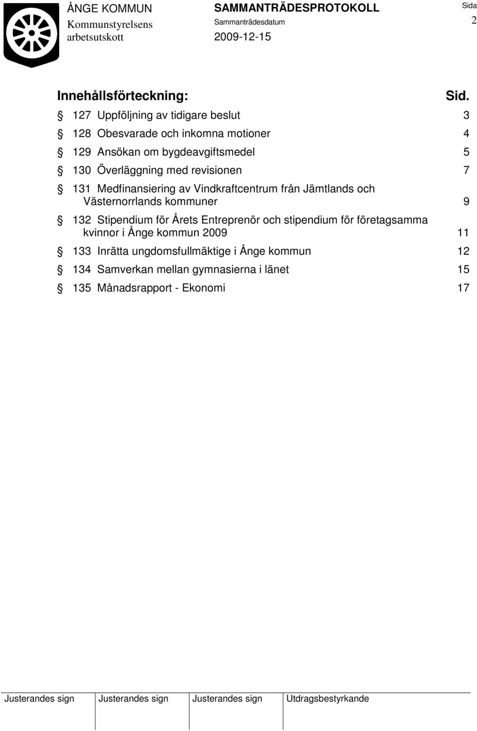 Överläggning med revisionen 7 131 Medfinansiering av Vindkraftcentrum från Jämtlands och Västernorrlands kommuner 9 132