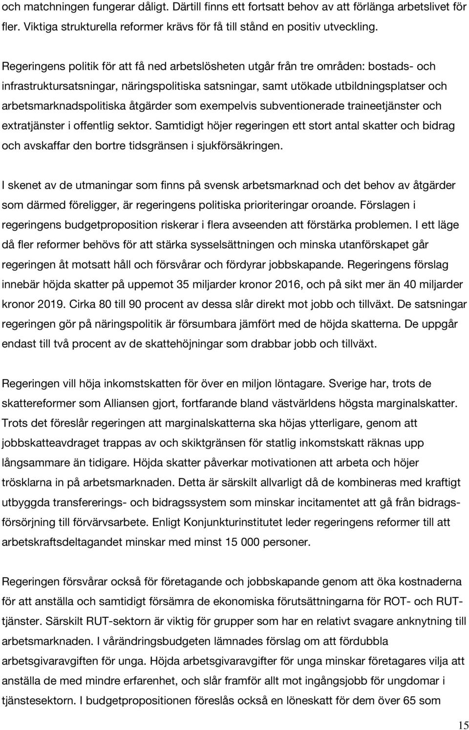 arbetsmarknadspolitiska åtgärder som exempelvis subventionerade traineetjänster och extratjänster i offentlig sektor.