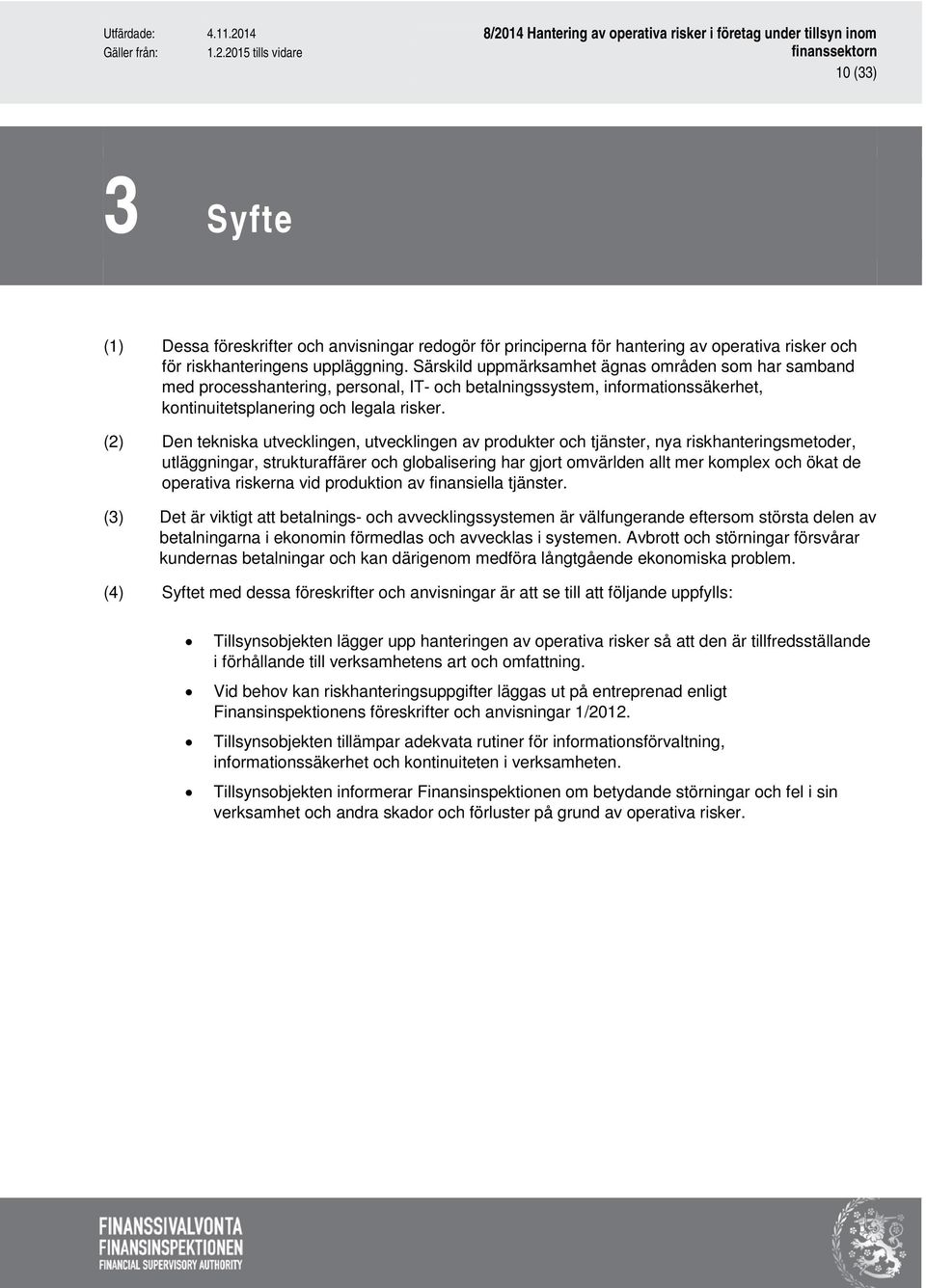 (2) Den tekniska utvecklingen, utvecklingen av produkter och tjänster, nya riskhanteringsmetoder, utläggningar, strukturaffärer och globalisering har gjort omvärlden allt mer komplex och ökat de