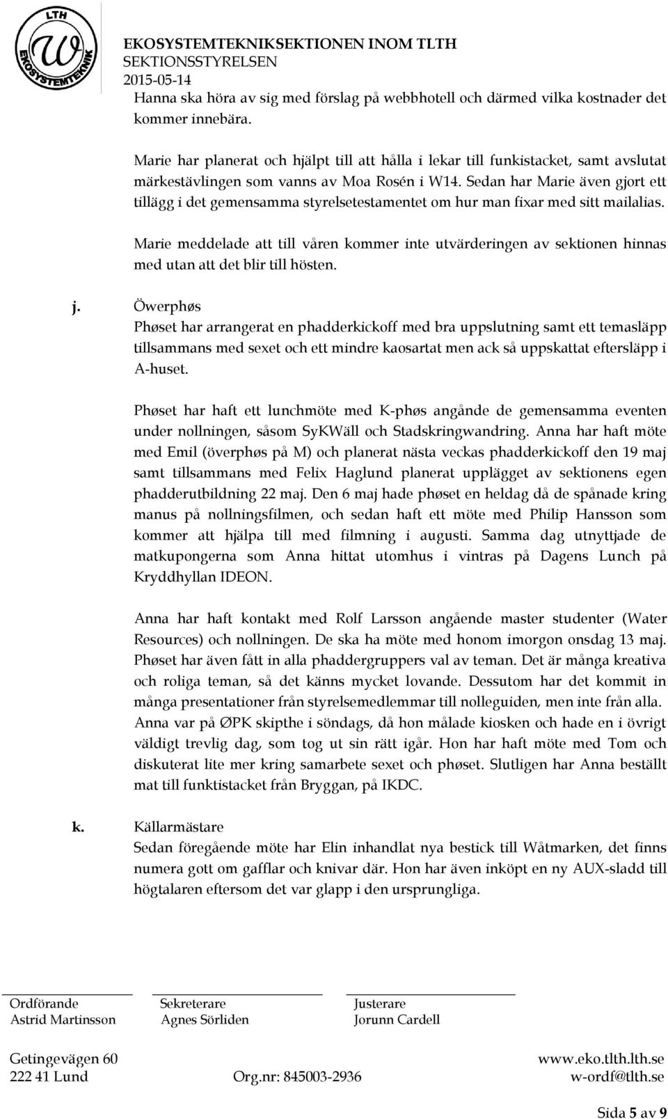 Sedan har Marie även gjort ett tillägg i det gemensamma styrelsetestamentet om hur man fixar med sitt mailalias.