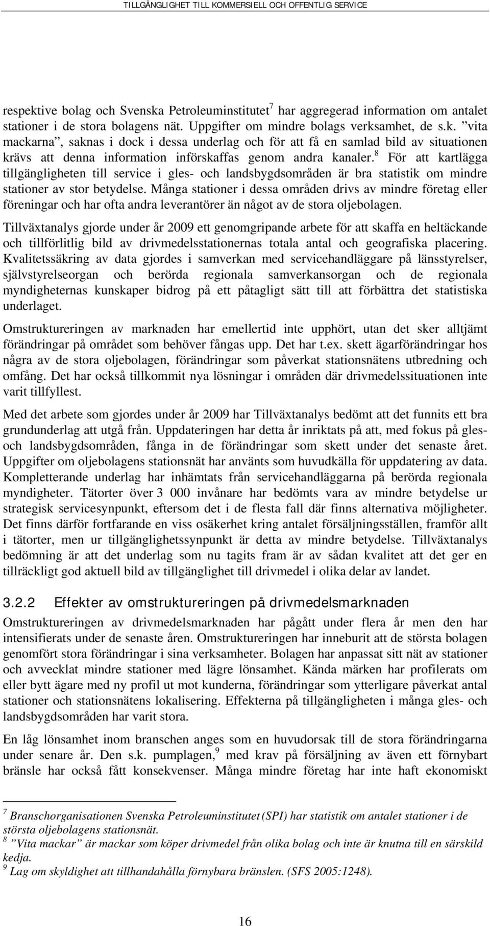 Många stationer i dessa områden drivs av mindre företag eller föreningar och har ofta andra leverantörer än något av de stora oljebolagen.