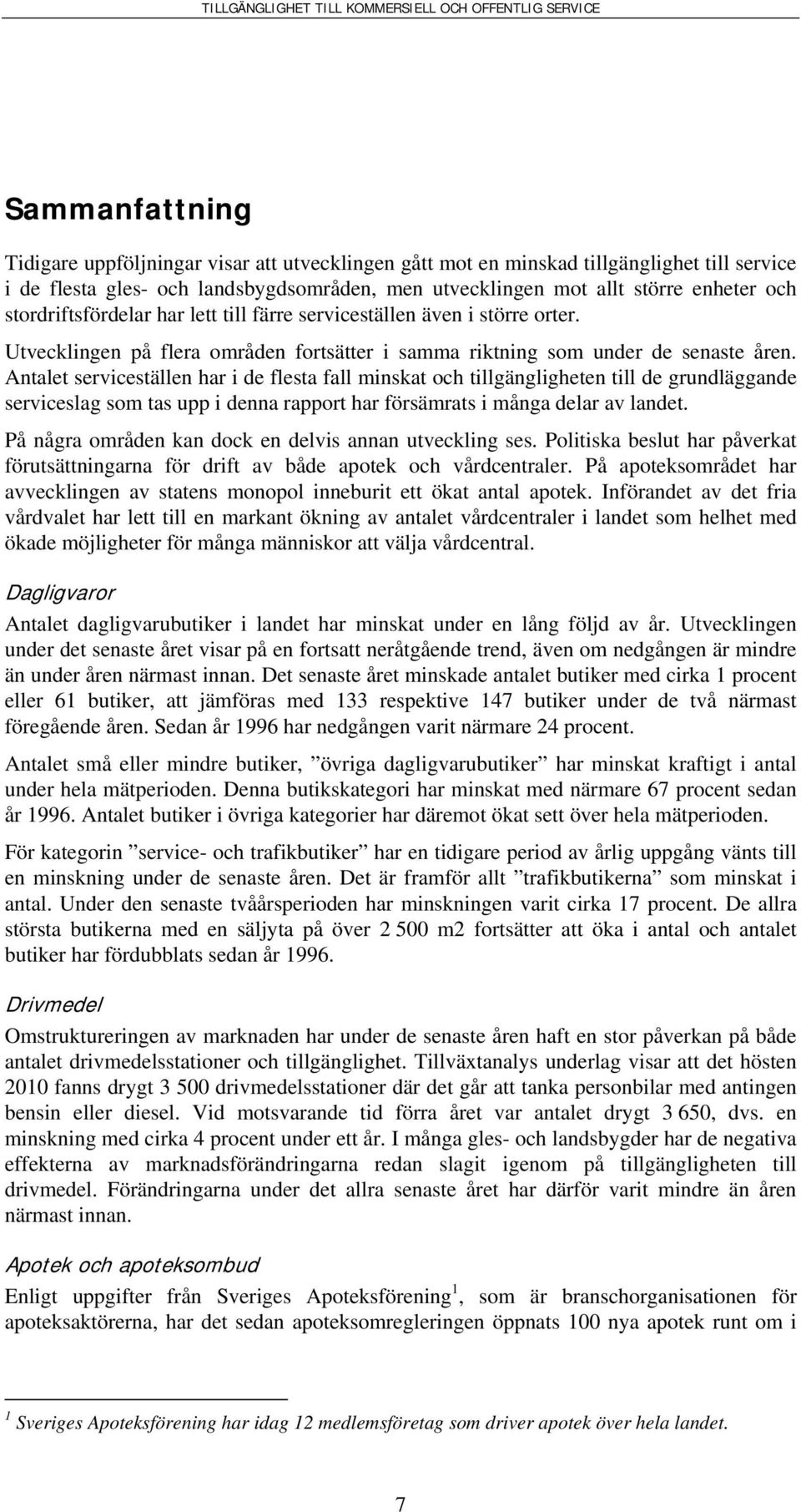 Antalet serviceställen har i de flesta fall minskat och tillgängligheten till de grundläggande serviceslag som tas upp i denna rapport har försämrats i många delar av landet.