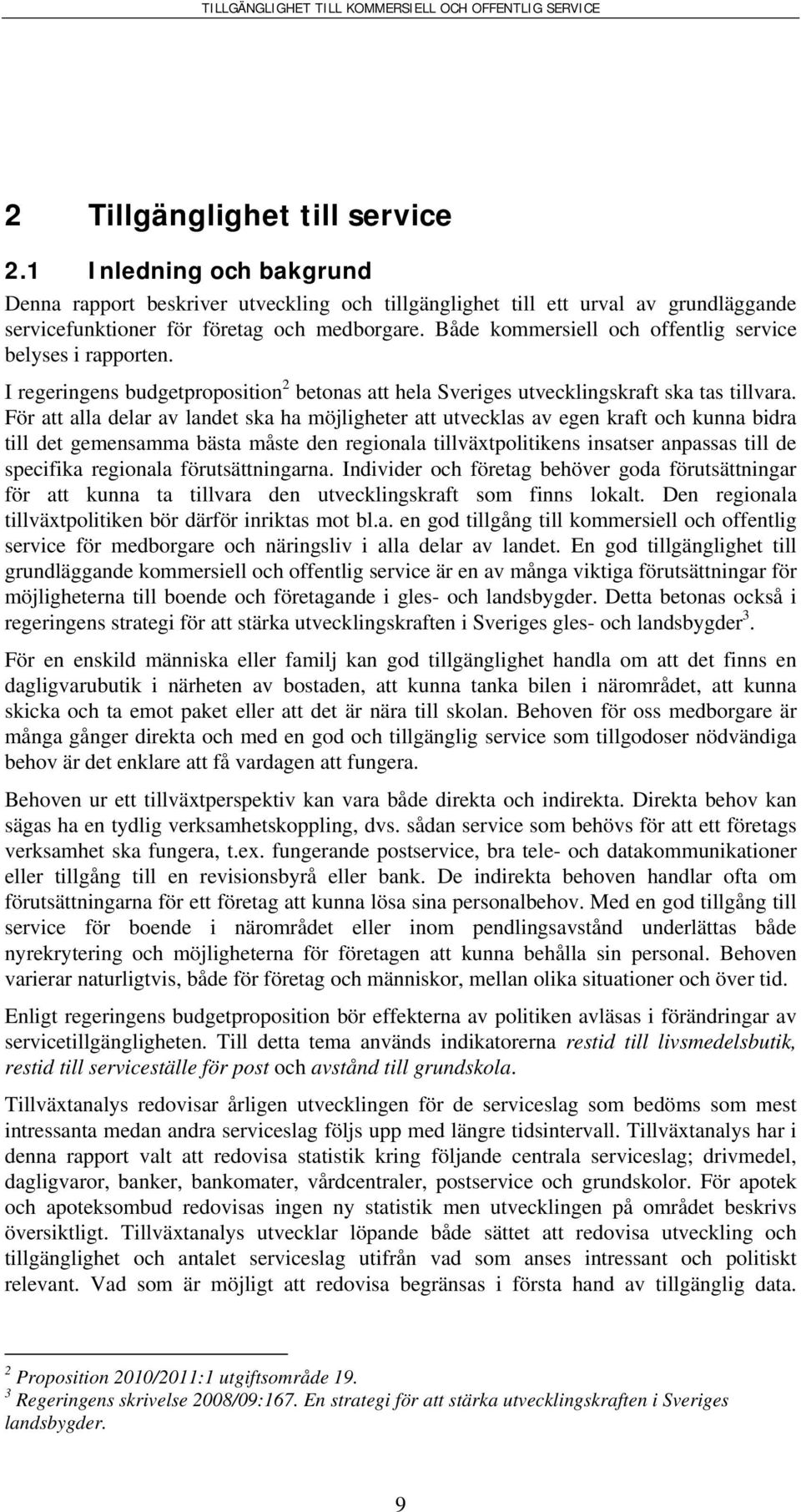 För att alla delar av landet ska ha möjligheter att utvecklas av egen kraft och kunna bidra till det gemensamma bästa måste den regionala tillväxtpolitikens insatser anpassas till de specifika