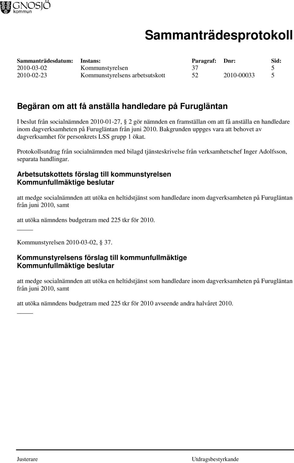 Protokollsutdrag från socialnämnden med bilagd tjänsteskrivelse från verksamhetschef Inger Adolfsson, separata handlingar.