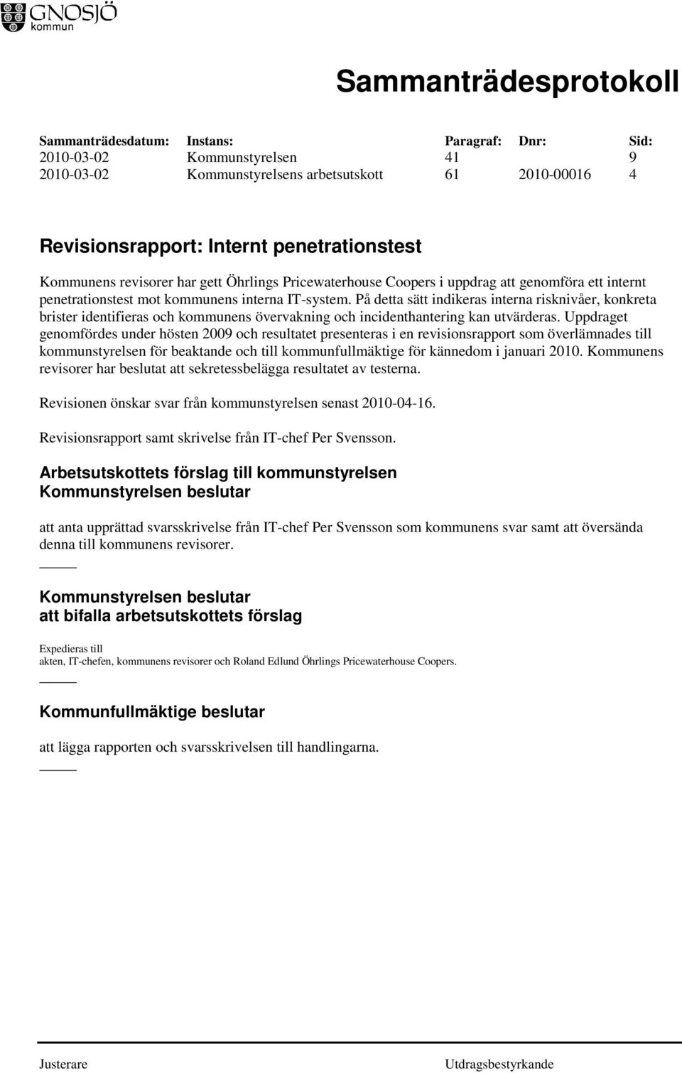 På detta sätt indikeras interna risknivåer, konkreta brister identifieras och kommunens övervakning och incidenthantering kan utvärderas.