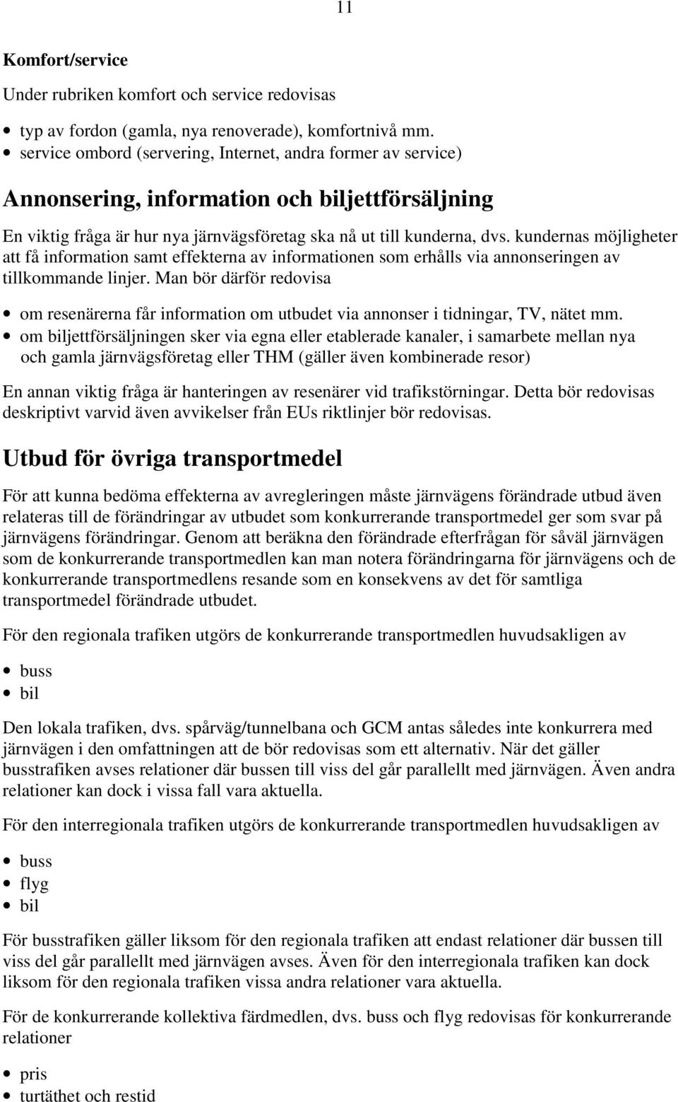 kundernas möjligheter att få information samt effekterna av informationen som erhålls via annonseringen av tillkommande linjer.