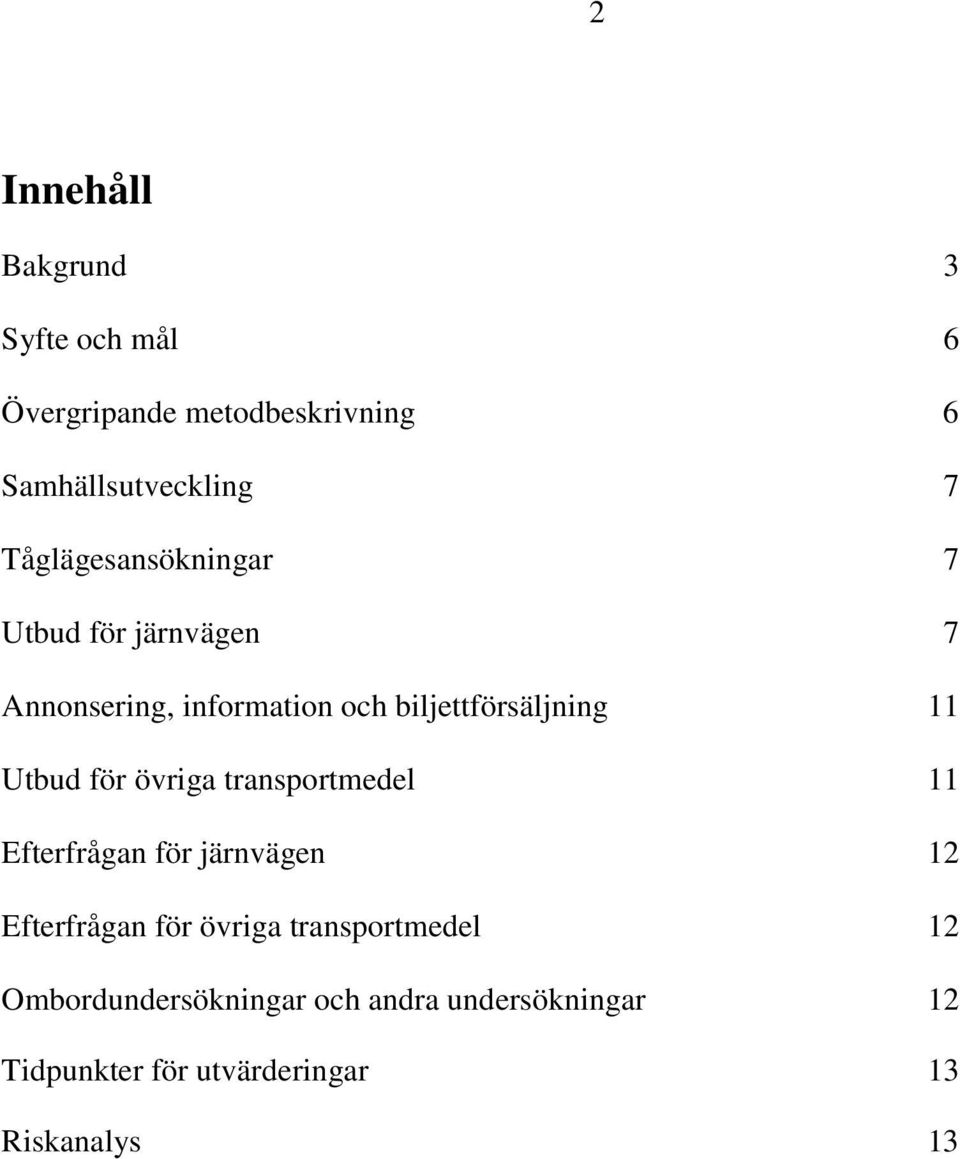 Utbud för övriga transportmedel 11 Efterfrågan för järnvägen 12 Efterfrågan för övriga