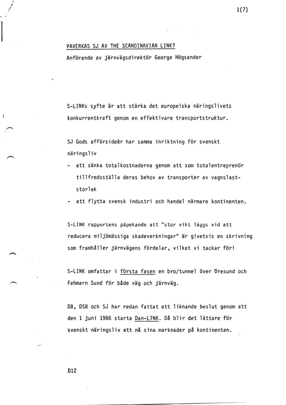 SJ Gods affärsideer har sanna inriktning för svenskt näringsliv - att sänka totalkostnaderna genom att som totalentreprenör tillfredsställa deras behov av transporter av vagnslaststorlek att flytta