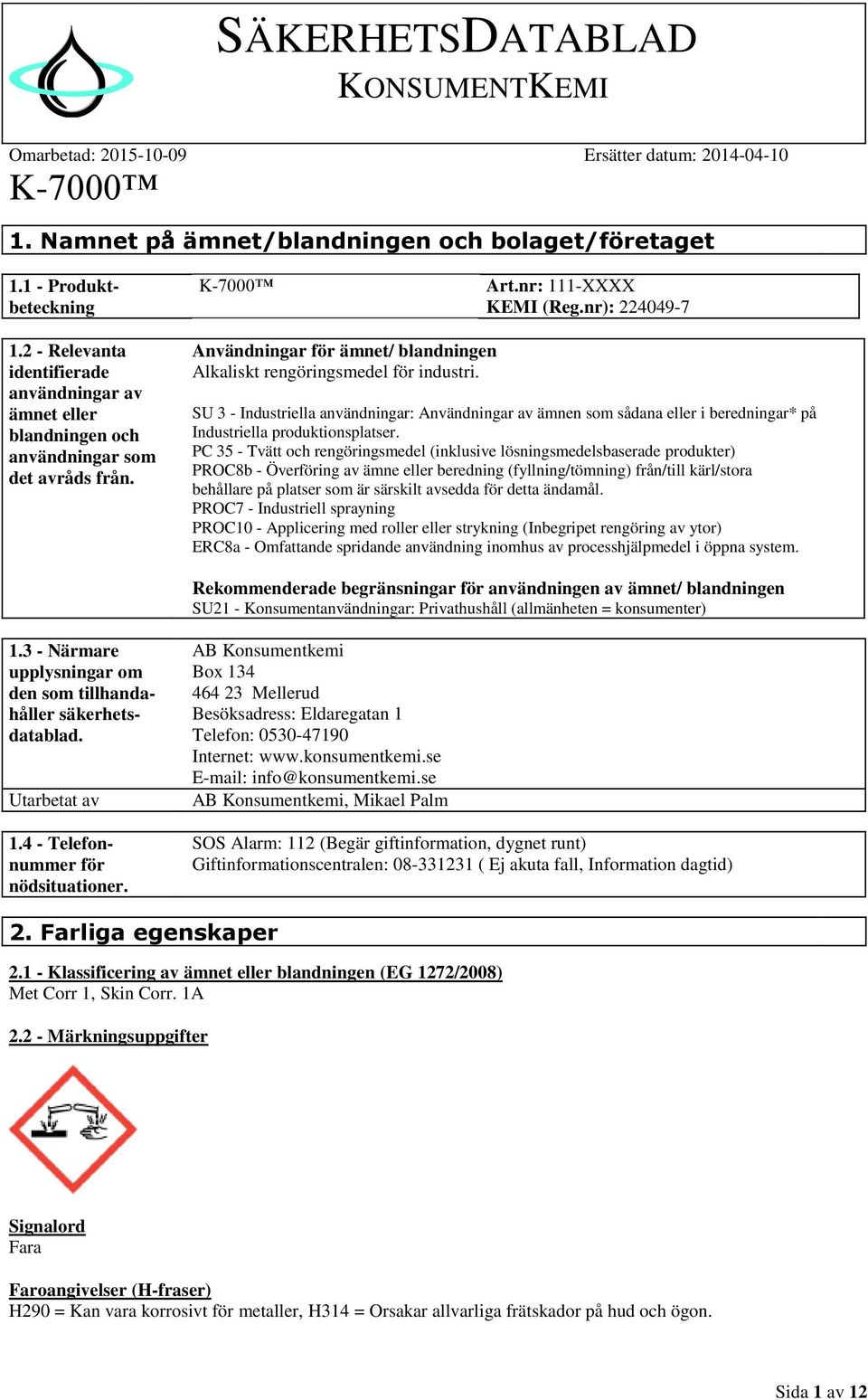 SU 3 - Industriella användningar: Användningar av ämnen som sådana eller i beredningar* på Industriella produktionsplatser.
