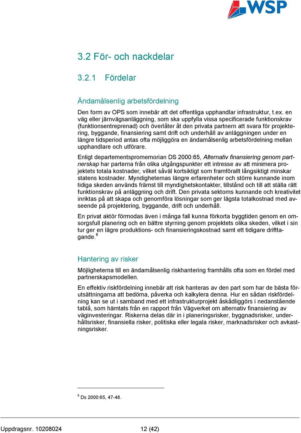 samt drift och underhåll av anläggningen under en längre tidsperiod antas ofta möjliggöra en ändamålsenlig arbetsfördelning mellan upphandlare och utförare.